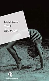 Michel Serres - L'art des ponts