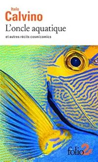 Couverture du livre L'oncle aquatique et autres récits cosmicomics - Italo Calvino