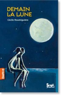 Couverture du livre Demain la lune - Cecile Roumiguiere