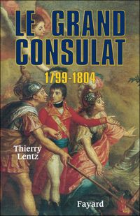 Couverture du livre Le grand Consulat 1799 - 1804 - Thierry Lentz