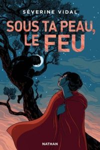 Couverture du livre Sous ta peau, le feu - Severine Vidal