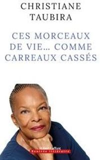 Couverture du livre Ces morceaux de vie... comme carreaux cassés - Christiane Taubira