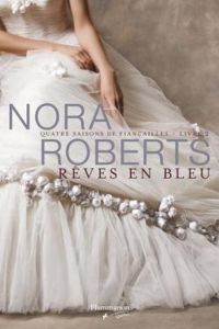 Nora Roberts - Rêves en bleu (Quatre saisons de fiançailles, #2)