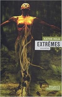 Kathe Koja - Extrêmes