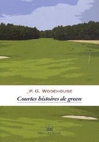 Pelham Grenville Wodehouse - Courtes histoires de green