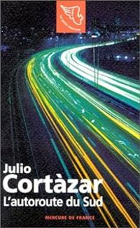 Julio Cortzar - L'Autoroute du sud