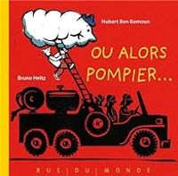 Couverture du livre Ou alors pompier... - Hubert Ben Kemoun - Bruno Heitz