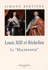 Simone Bertiere - Louis XIII et Richelieu La Malentente