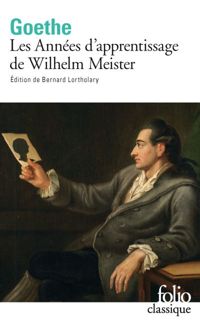 Johann Wolfgang Von Goethe - Les Années d'apprentissage de Wilhelm Meister