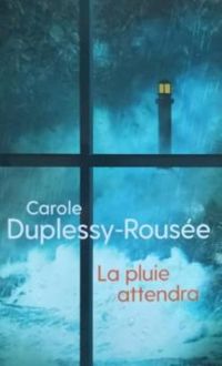 Carole Duplessy Rousee - La pluie attendra