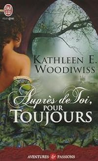 Kathleen E Woodiwiss - Auprès de toi, pour toujours