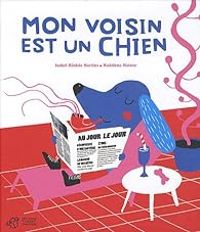 Isabel Minhos Martins - Madalena Matoso - Mon voisin est un chien