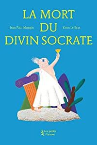 Jean Paul Mongin - La mort du divin Socrate