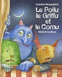 Couverture du livre Le Poilu, le Griffu et le Cornu - Laurence Bourguignon - Michal Derullieux