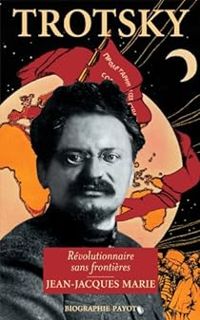 Jean Jacques Marie - Trotski. Le révolutionnaire sans frontières