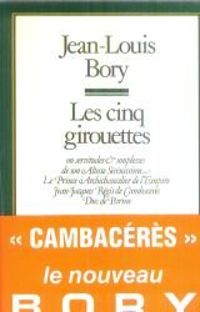 Jean Louis Bory - Les cinq girouettes en servitude et souplesses de son altesse 