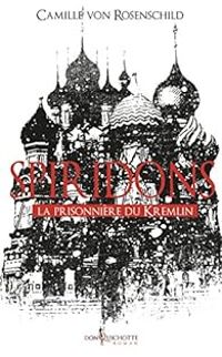 Couverture du livre Spiridons : La prisonnière du Kremlin - Camille Von Rosenschild