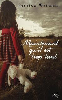 Couverture du livre Maintenant qu'il est trop tard - Jessica Warman