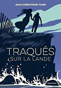 Jean Christophe Tixier - Traqués sur la lande