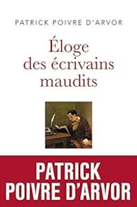 Patrick Poivre Darvor - Éloge des écrivains maudits