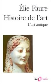 Élie Faure - Histoire de l'art : l'art antique