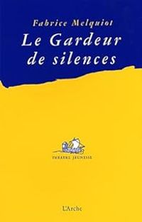 Fabrice Melquiot - Le gardeur de silence