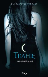 Couverture du livre Trahie - Kristin Cast - P C Cast