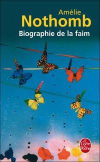 Amélie Nothomb - Biographie de la faim