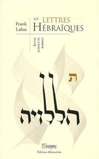 Frank Lalou - Bertrand Laidain - Les lettres hébraïques : entre sciences et kabbale
