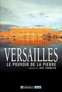 Couverture du livre Versailles : Le pouvoir de la pierre - Jol Cornette