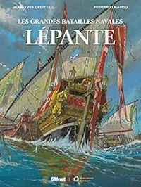 Couverture du livre Les grandes batailles navales : Lépante - Jean Yves Delitte - Federico Nardo