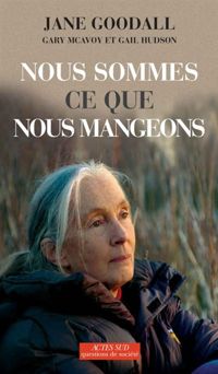 Jane Goodall - Gail Hudson - Gary Mcavoy - Nous Sommes Ce Que Nous Mangeons