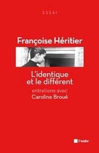 Couverture du livre L'identique et le différent - Francoise Heritier - Caroline Broue