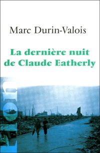 Marc Durin-valois - La dernière nuit de Claude Eatherly