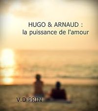 V D Prin - Hugo & Arnaud : La puissance de l'amour