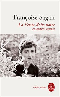 Françoise Sagan - La Petite Robe noire et autres textes