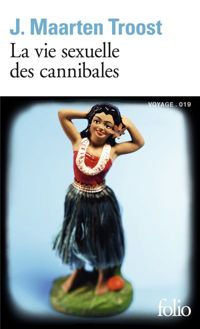 J. Maarten Troost - La vie sexuelle des cannibales