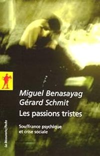 Miguel Benasayag - Gerard Schmit - Les passions tristes 