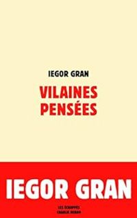 Iegor Gran - Vilaines pensées