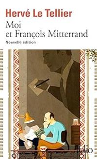 Couverture du livre Moi et François Mitterrand - Herve Le Tellier