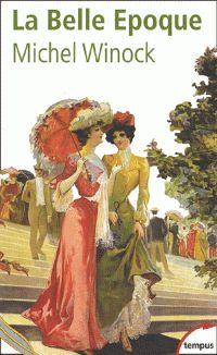 Couverture du livre La Belle Epoque : La France de 1900 à 1914 - Michel Winock