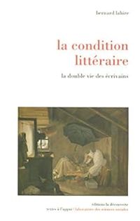 Bernard Lahire - La condition littéraire 