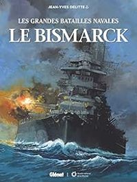 Jean Yves Delitte - Les grandes batailles navales : Le Bismarck