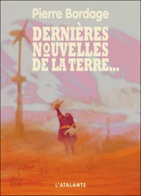 Couverture du livre Dernières nouvelles de la terre - Pierre Bordage