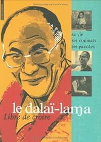 Couverture du livre Libre de croire : Le Dalaï-Lama - Jean Michel Billioud