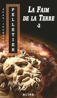 Couverture du livre La faim de la Terre - 2 - Jean Jacques Pelletier