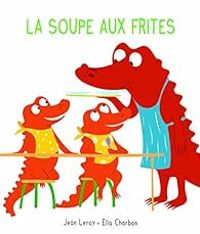 Couverture du livre La soupe aux frites - Jean Leroy - Ella Charbon