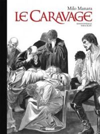 Couverture du livre Le Caravage - Intégrale N&B Édition Collector - Milo Manara