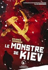 Couverture du livre Le monstre de Kiev - Sylvain Johnson