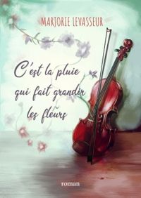 Couverture du livre C'est la pluie qui fait grandir les fleurs - Marjorie Levasseur